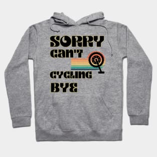 Sorry Can't Cycling Bye-Funny Cycling Quote Hoodie